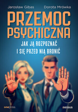 Przemoc psychiczna. Jak ją rozpoznać i się przed nią bronić Jarosław Gibas, Dorota Mrówka