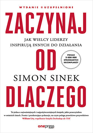 Zaczynaj od DLACZEGO. Jak wielcy liderzy inspirują innych do działania. Wydanie II uzupełnione Simon Sinek