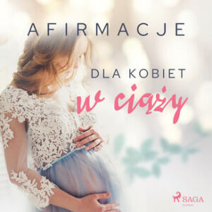 Afirmacje. Afirmacje dla kobiet w ciąży