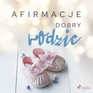 Afirmacje. Afirmacje  Dobry rodzic