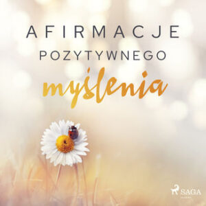 Afirmacje. Afirmacje pozytywnego myślenia