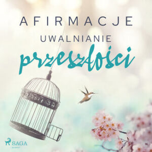 Afirmacje. Afirmacje  Uwalnianie przeszłości