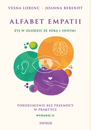 Alfabet empatii. Żyj w zgodzie ze sobą i innymi. Porozumienie bez przemocy w praktyce.  Wydanie 2