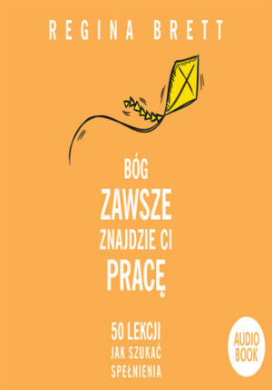 Bóg zawsze znajdzie Ci pracę. 50 lekcji jak szukać spełnienia