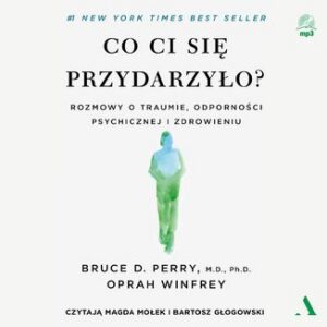 Co ci się przydarzyło? Rozmowy o traumie, odporności psychicznej i zdrowieniu