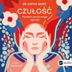 CZUŁOŚĆ. Poradnik pozytywnego egoizmu