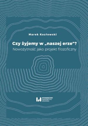 Czy żyjemy w “naszej erze"?. Nowożytność jako projekt filozoficzny