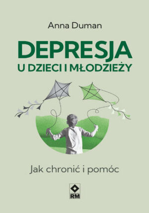 Depresja u dzieci i młodzieży. Jak chronić i pomóc