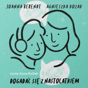 Dogadać się z nastolatkiem