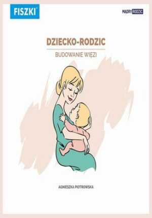 Dziecko-rodzic. Budowanie więzi