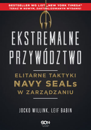 Ekstremalne przywództwo. Elitarne taktyki Navy SEALs w zarządzaniu. Wydanie II