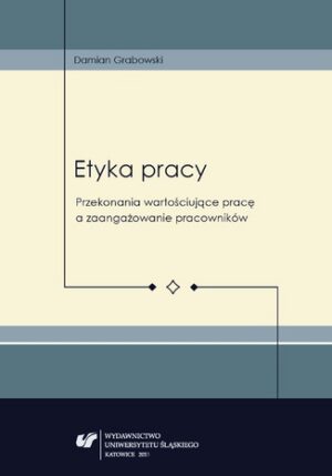 Etyka pracy. Przekonania wartościujące pracę a zaangażowanie pracowników