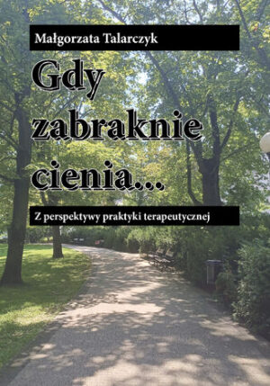 Gdy zabraknie cienia. Z perspektywy praktyki terapeutycznej