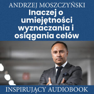 Inaczej o umiejętności wyznaczania i osiągania celów