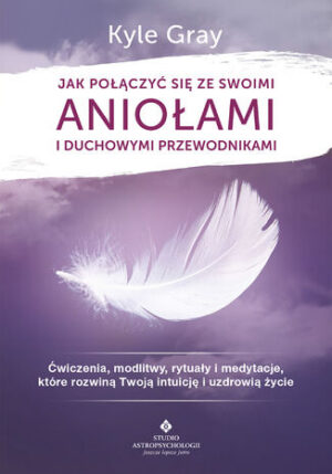 Jak połączyć się ze swoimi aniołami i duchowymi przewodnikami