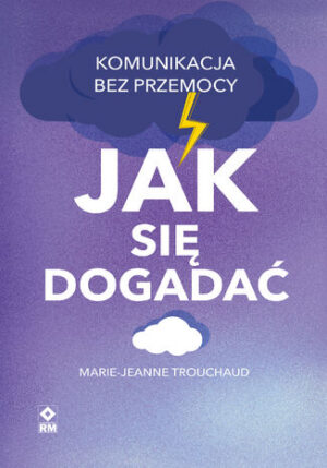 Jak się dogadać. Komunikacja bez przemocy