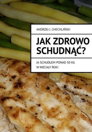 Jak zdrowo schudnąć -- ja schudłem ponad 50 kg w niecały rok!