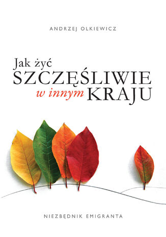 Jak żyć szczęśliwie w innym kraju. Niezbędnik emigranta
