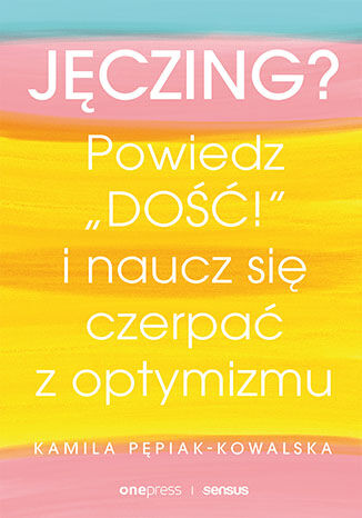 Jęczing? Powiedz "dość!" i naucz się czerpać z optymizmu
