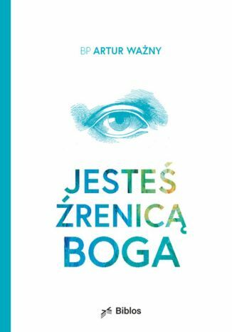 Jesteś źrenicą Boga