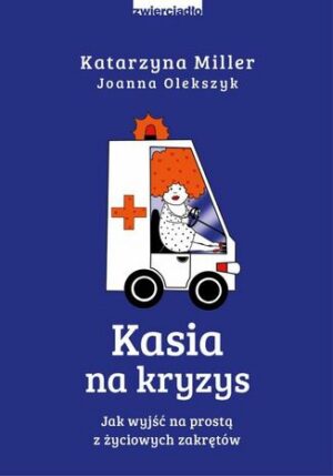 Kasia na kryzys. Jak wyjść na prostą z życiowych zakrętów?
