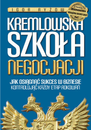 Kremlowska szkoła negocjacji. Jak osiągnąć sukces w biznesie kontrolując każdy etap rokowań?