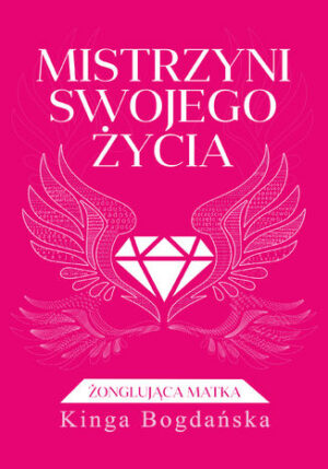 Mistrzyni swojego życia. Żonglująca matka