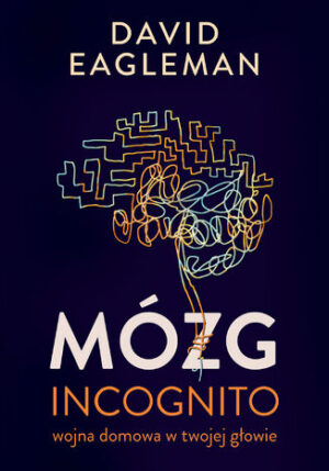 Mózg incognito. Wojna domowa w twojej głowie