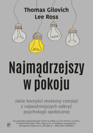 Najmądrzejszy w pokoju. Jaki korzyści możemy czerpać z najważniejszych odkryć psychologii społecznej