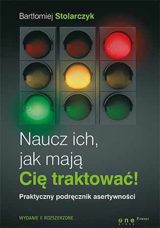 Naucz ich, jak mają Cię traktować! Praktyczny podręcznik asertywności. Wydanie II rozszerzone. Książka z autografem