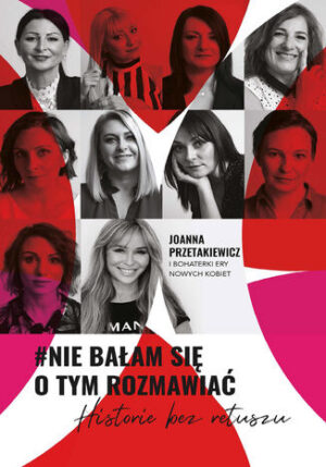 #Nie bałam się o tym rozmawiać. Historie bez retuszu