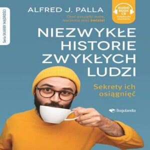 Niezwykłe historie zwykłych ludzi sekrety ich osiągnięć