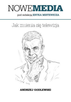NOWE MEDIA pod redakcją Eryka Mistewicza: Jak zmienia się telewizja
