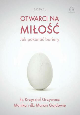 Otwarci na miłość - jak pokonać bariery