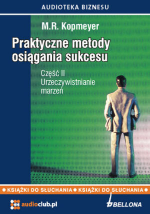 Praktyczne metody osiągania sukcesu  Część 2 Urzeczywistnianie marzeń