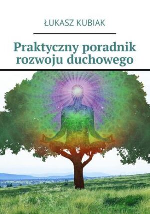 Praktyczny poradnik rozwoju duchowego
