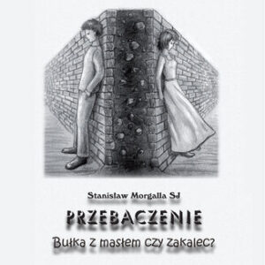 Przebaczenie. Bułka z masłem czy zakalec?