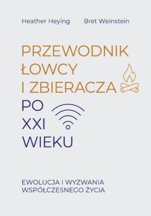 Przewodnik łowcy i zbieracza po XXI wieku. Ewolucja i wyzwania współczesnego życia