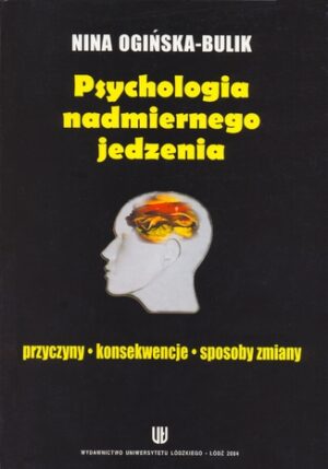 Psychologia nadmiernego jedzenia. Przyczyny - konsekwencje - sposoby zmiany