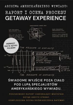 RAPORT I OCENA PROCESU GATEWAY EXPERIENCE. ŚWIADOME WYJŚCIE POZA CIAŁO POD LUPĄ SPECJALISTÓW AMERYKAŃSKIEGO WYWIADU