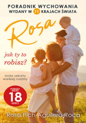 Rosa jak ty to robisz?. Małe sekrety wielkiej rodziny