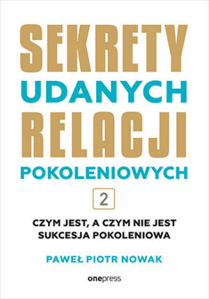 Sekrety udanych relacji pokoleniowych. Tom 2