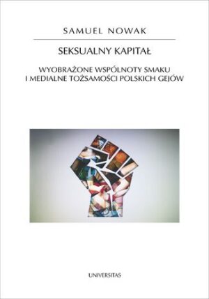 Seksualny kapitał. Wyobrażone wspólnoty smaku i medialne tożsamości polskich gejów