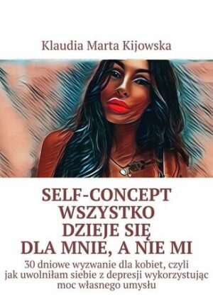 Self-Concept Wszystko dzieje się dla mnie, a nie mi