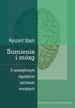 Sumienie i mózg. O wewnętrznym regulatorze zachowań moralnych