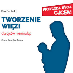 Tworzenie więzi. Dla ojców niemowląt