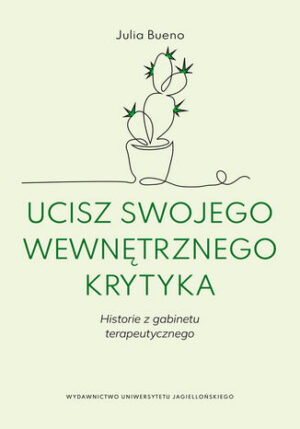 Ucisz swojego wewnętrznego krytyka. Historie z gabinetu terapeutycznego