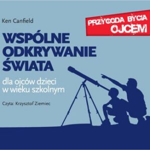 Wspólne odkrywanie świata. Dla ojców dzieci w wieku szkolnym