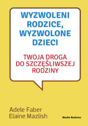 Wyzwoleni rodzice, wyzwolone dzieci - 2017. Twoja droga do szczęśliwej rodziny