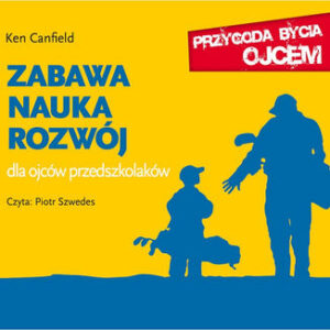 Zabawa, nauka, rozwój. Dla ojców przedszkolaków